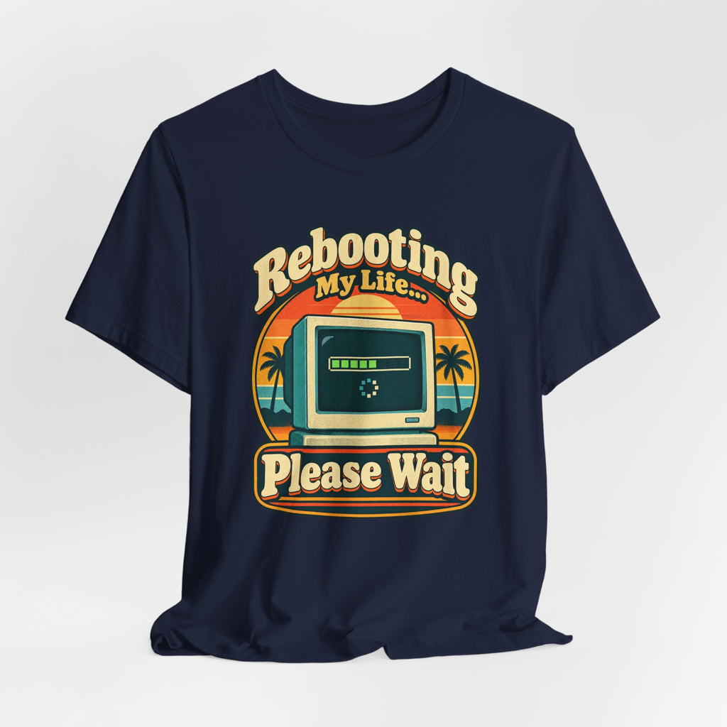 Rebooting My Life... Please Wait Funny Tech T-Shirt