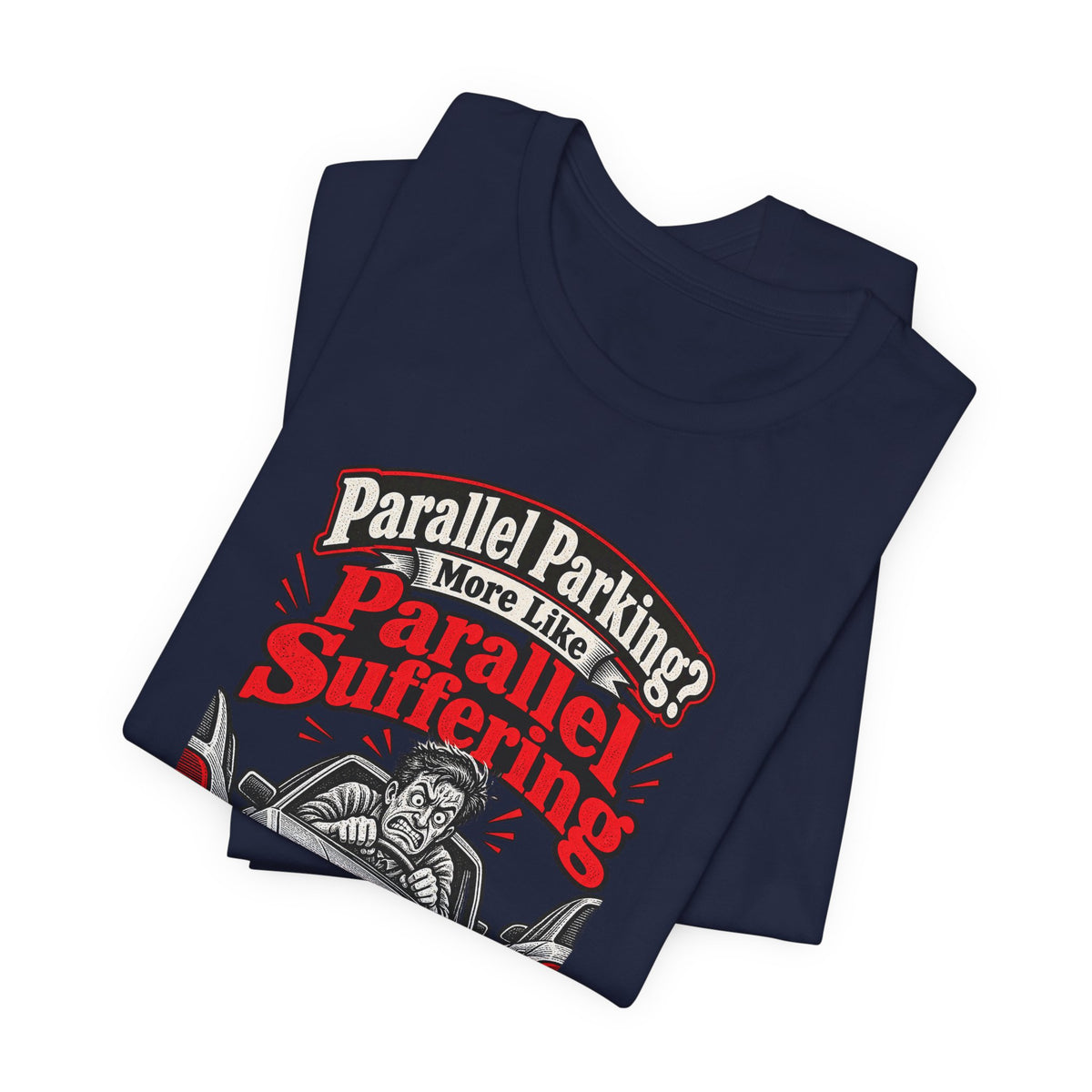 Parallel Parking? More Like Parallel Suffering Funny Driver T-Shirt
