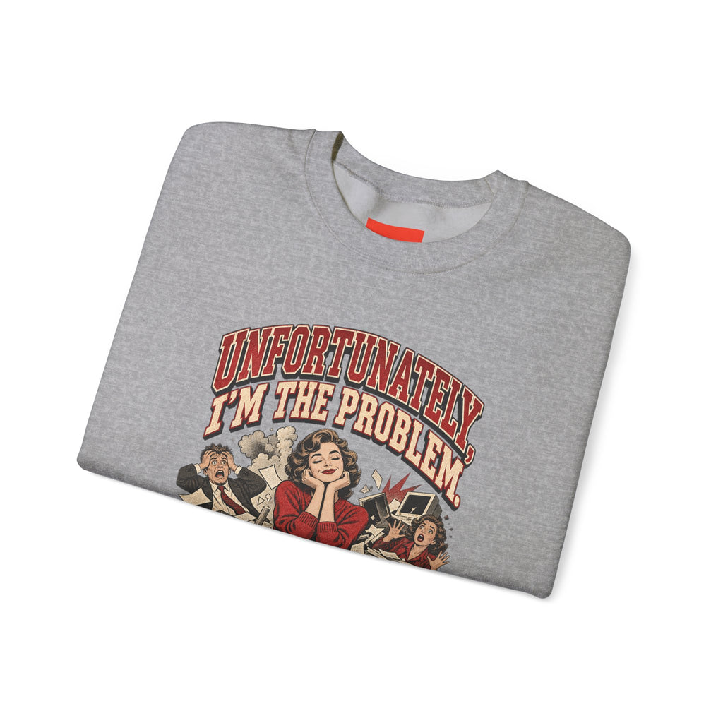 UNFORTUNATELY, I'M THE PROBLEM. Funny Retro Vintage Sweatshirt