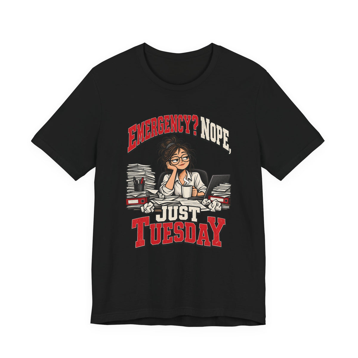 Emergency? Nope, Just Tuesday Funny Office T-Shirt