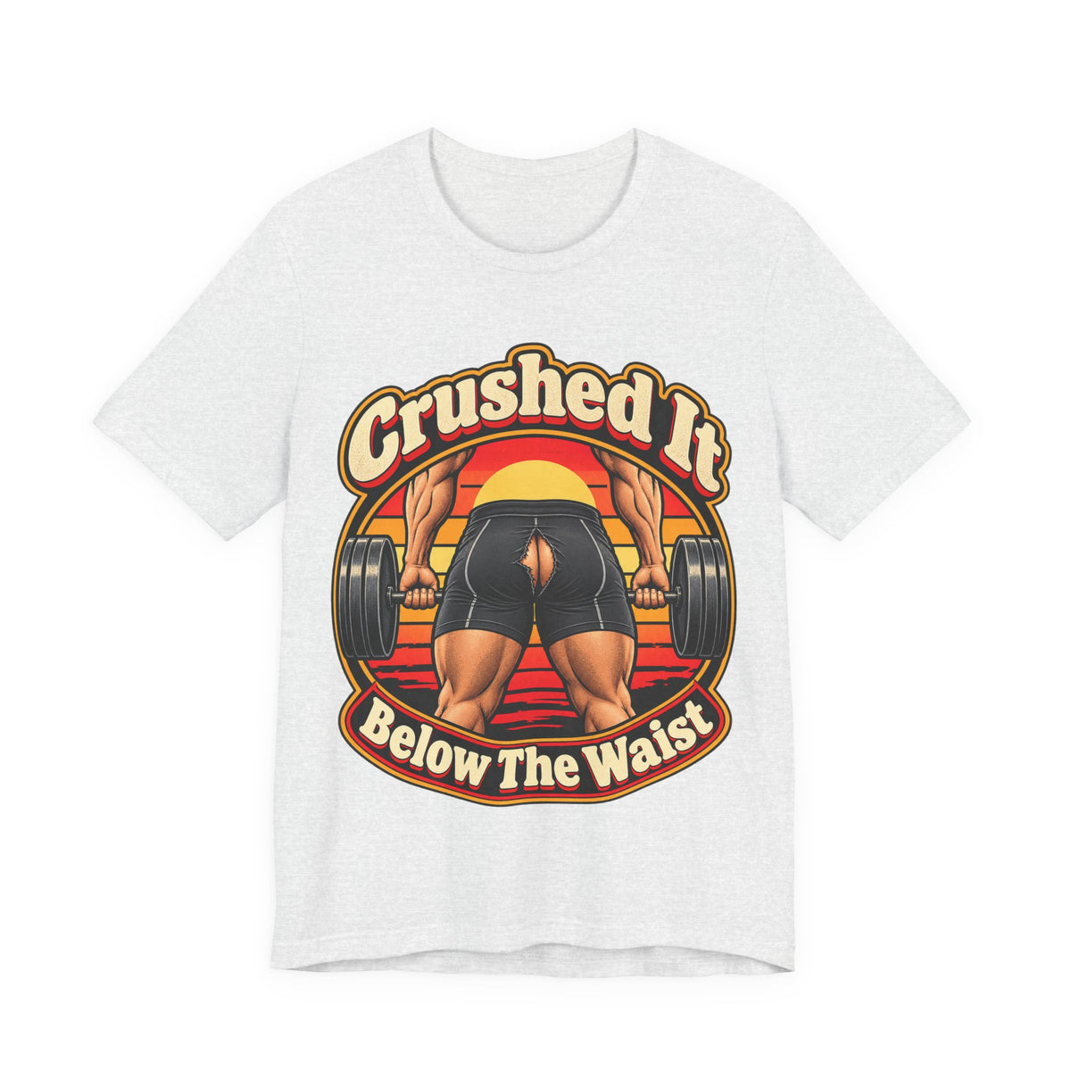 Crushed It Below The Waist Funny Fitness T-Shirt