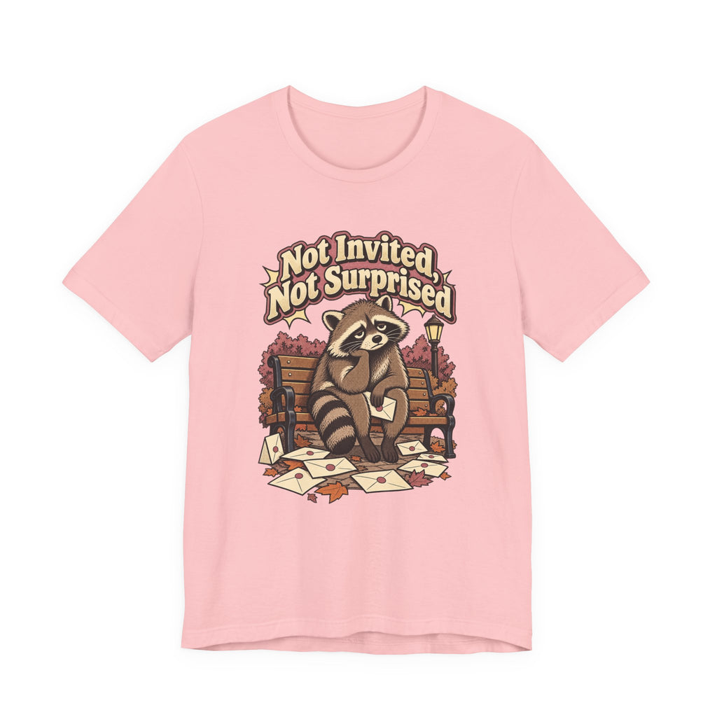 Not Invited, Not Surprised Funny Introvert T-Shirt
