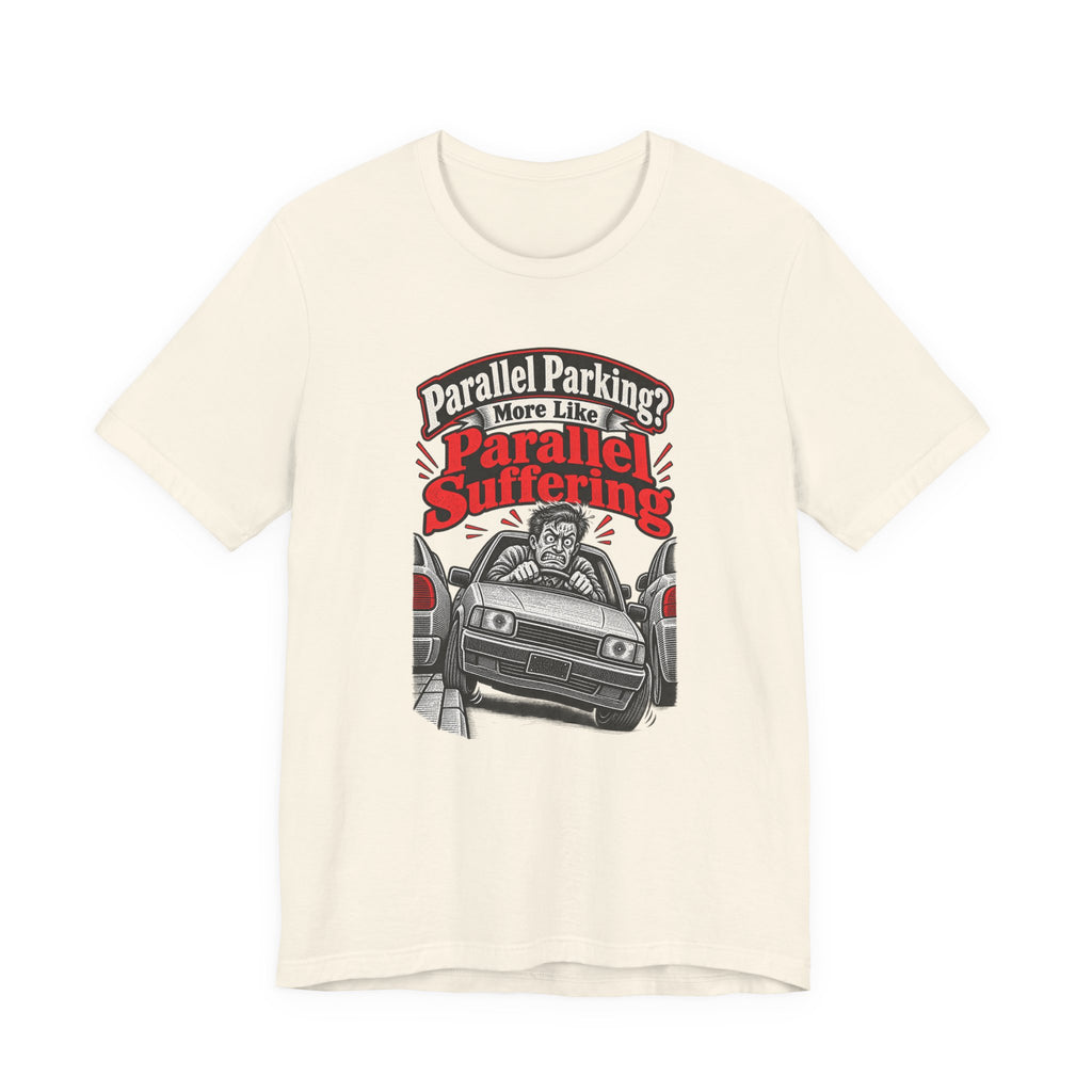 Parallel Parking? More Like Parallel Suffering Funny Driver T-Shirt
