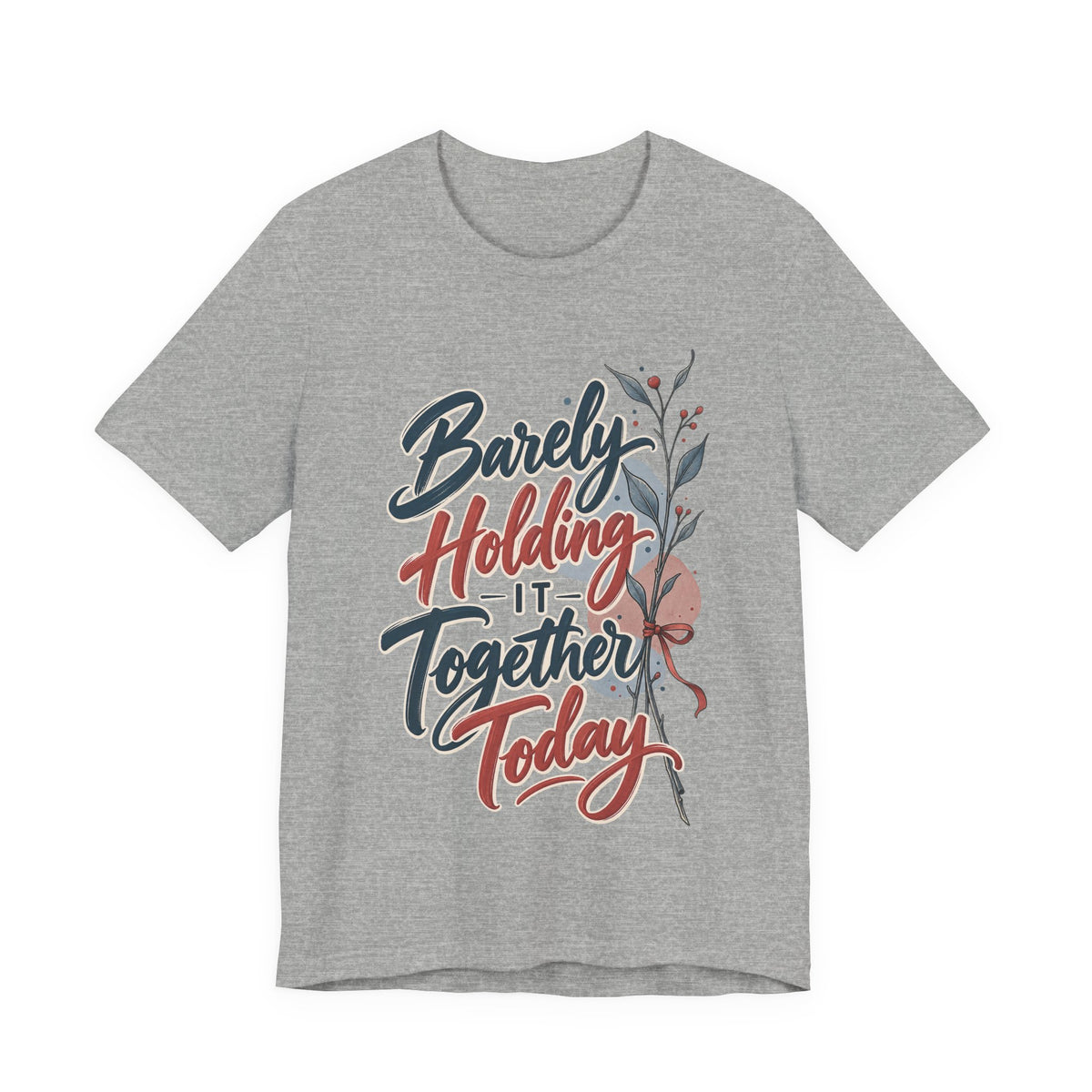 Barely Holding It Together Today Funny Stress T-Shirt