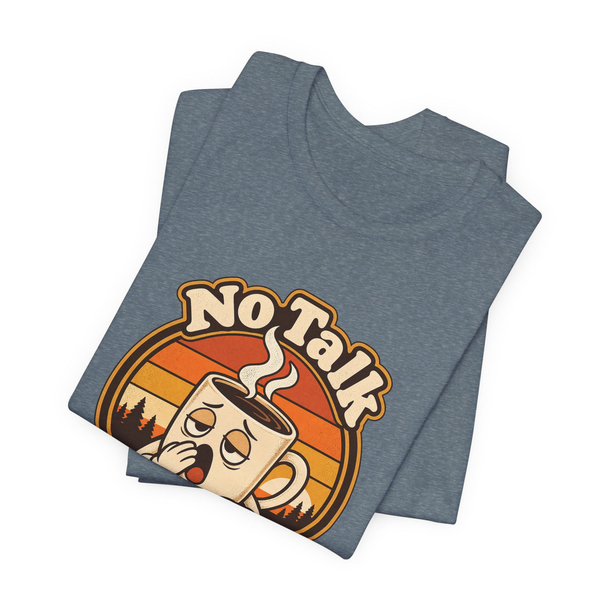 No Talk Till Cup Funny Coffee T-Shirt