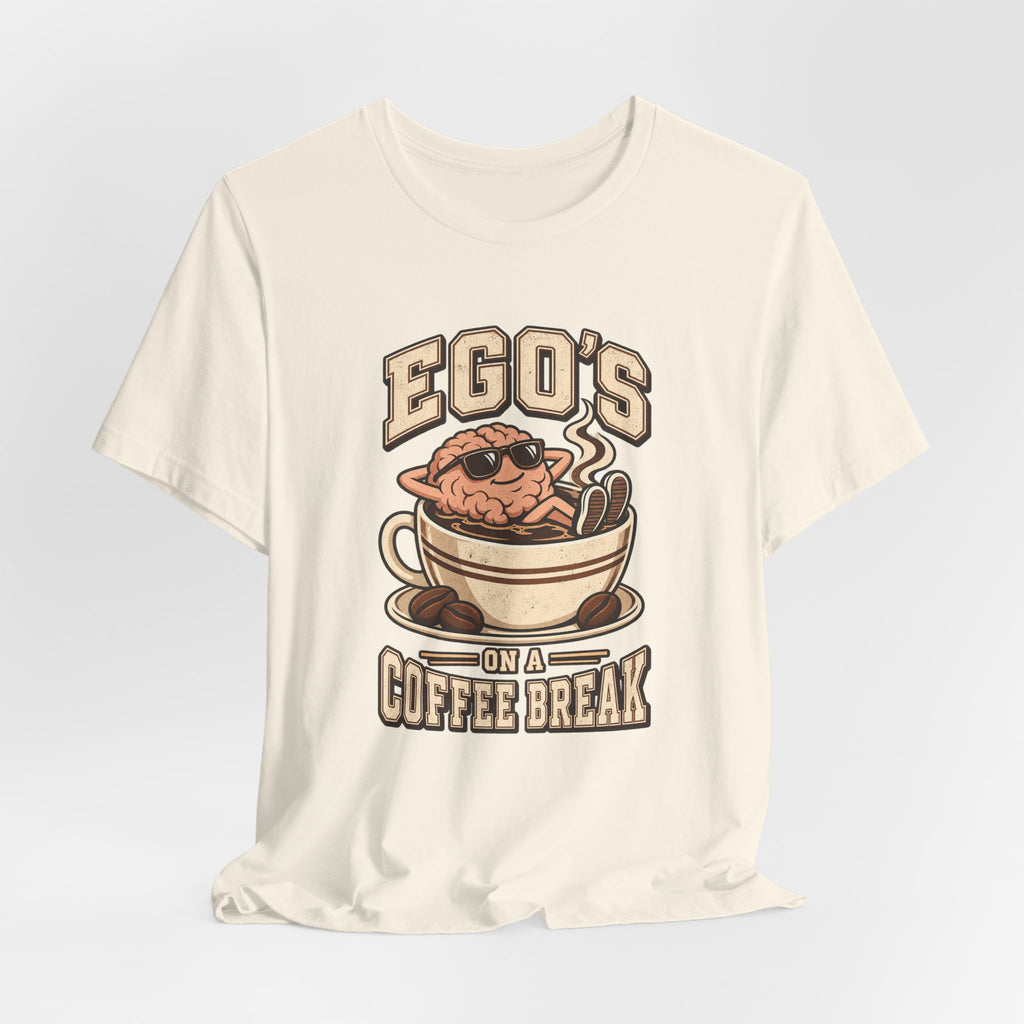 Ego's on a Coffee Break Funny Coffee T-Shirt