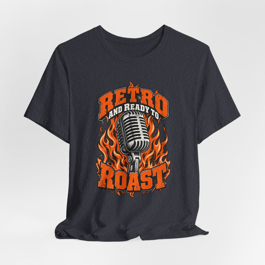 Retro and Ready to Roast Funny Sarcastic T-Shirt