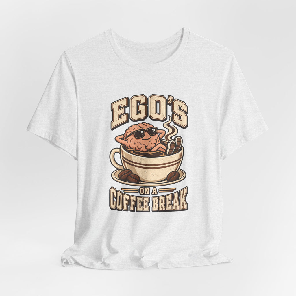 Ego's on a Coffee Break Funny Coffee T-Shirt
