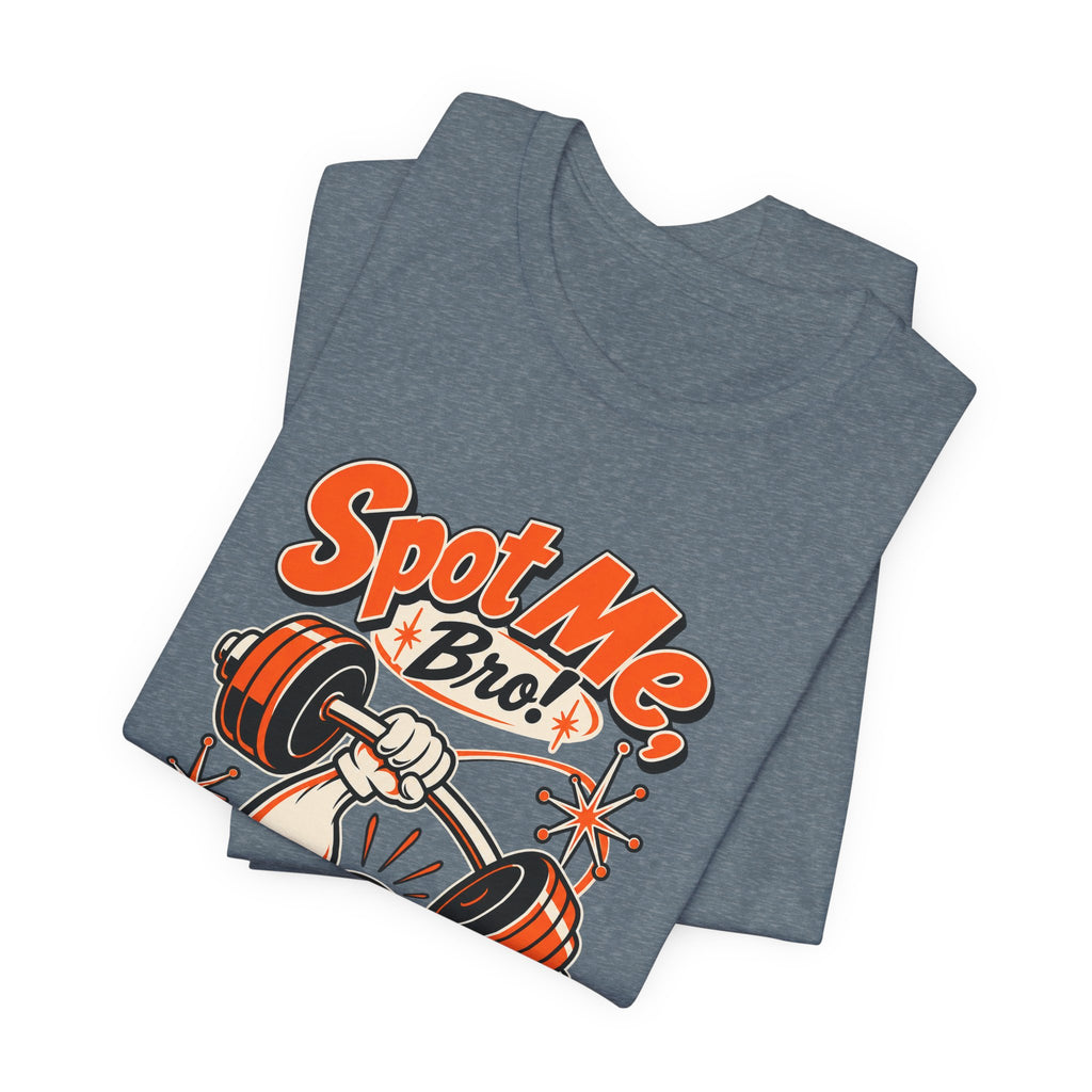 Spot Me, Bro! Funny Fitness T-Shirt