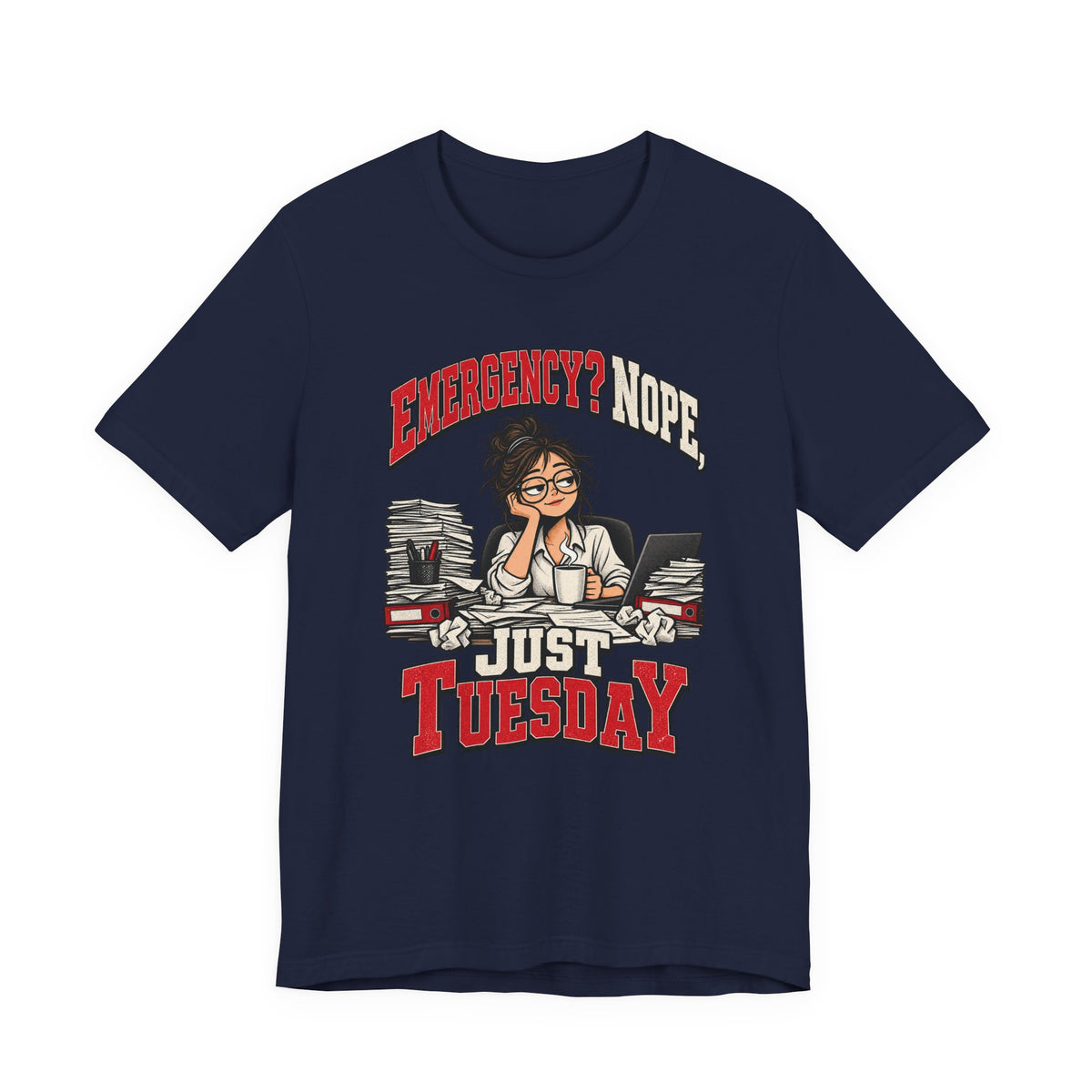 Emergency? Nope, Just Tuesday Funny Office T-Shirt