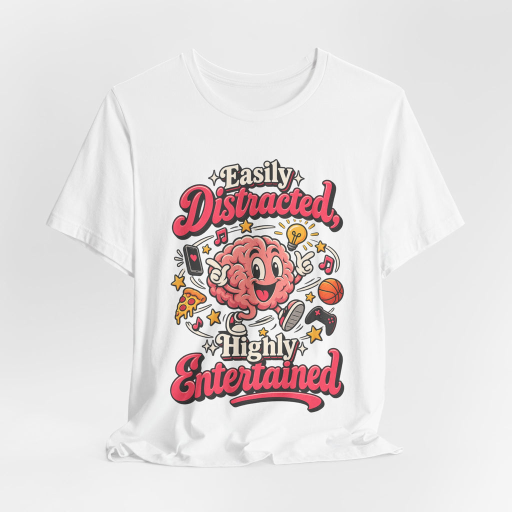 Easily Distracted, Highly Entertained Funny ADHD T-Shirt