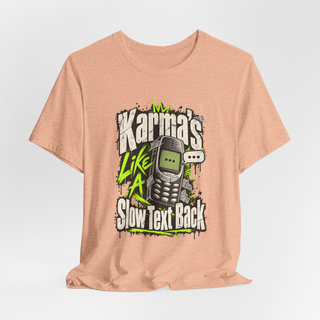 Karma's Like A Slow Text Back Funny Sarcastic T-Shirt