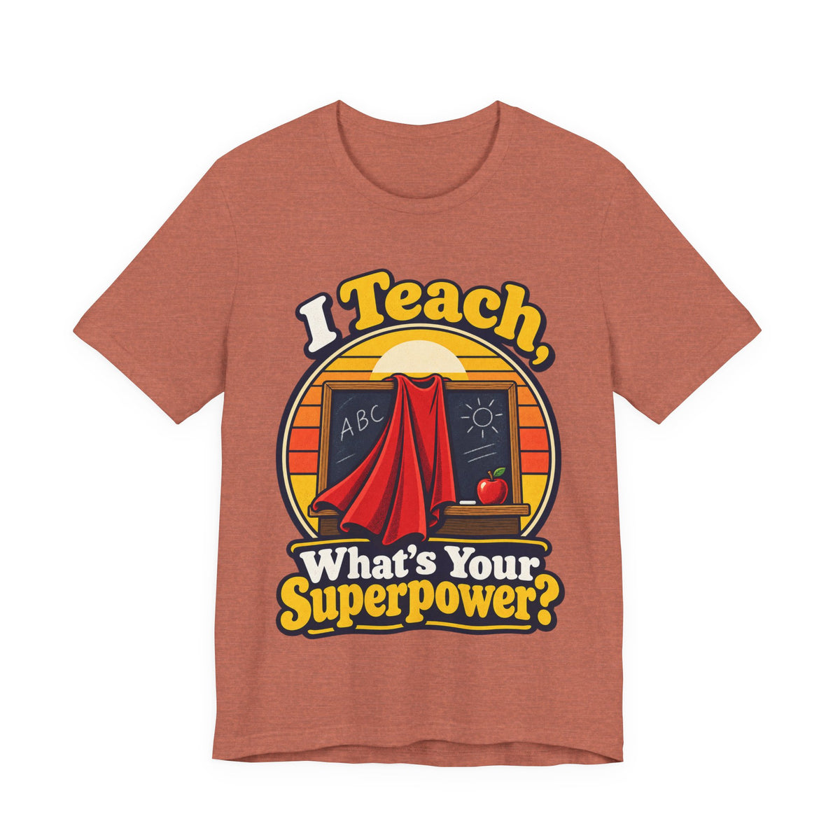 I Teach, What’s Your Superpower? Funny Teacher T-Shirt