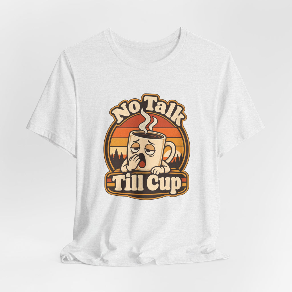 No Talk Till Cup Funny Coffee T-Shirt