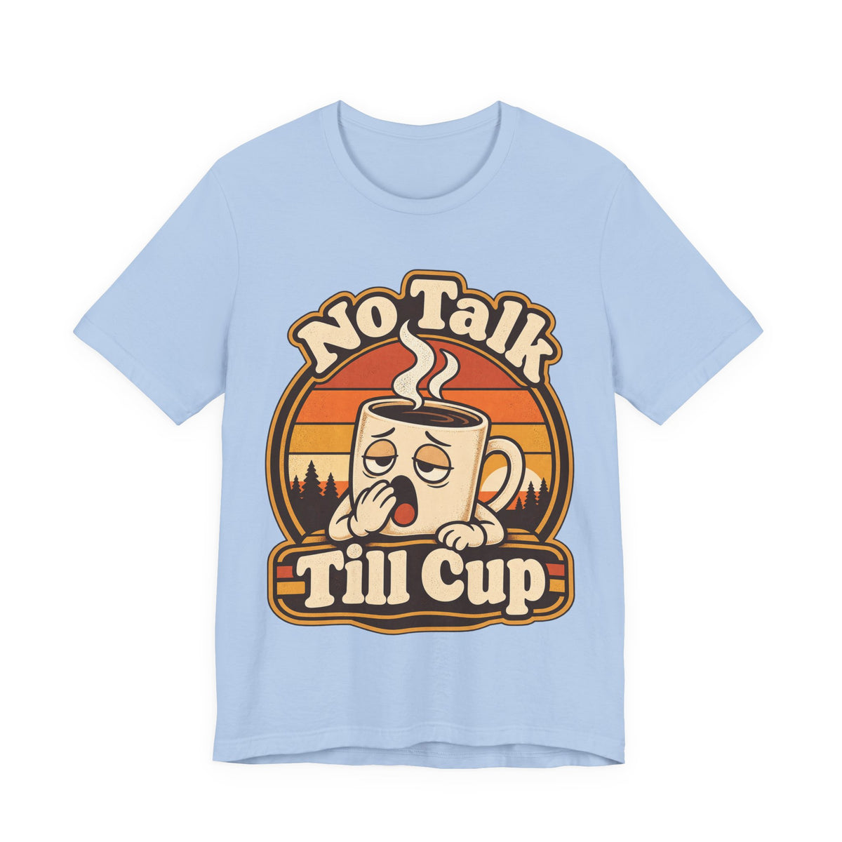 No Talk Till Cup Funny Coffee T-Shirt