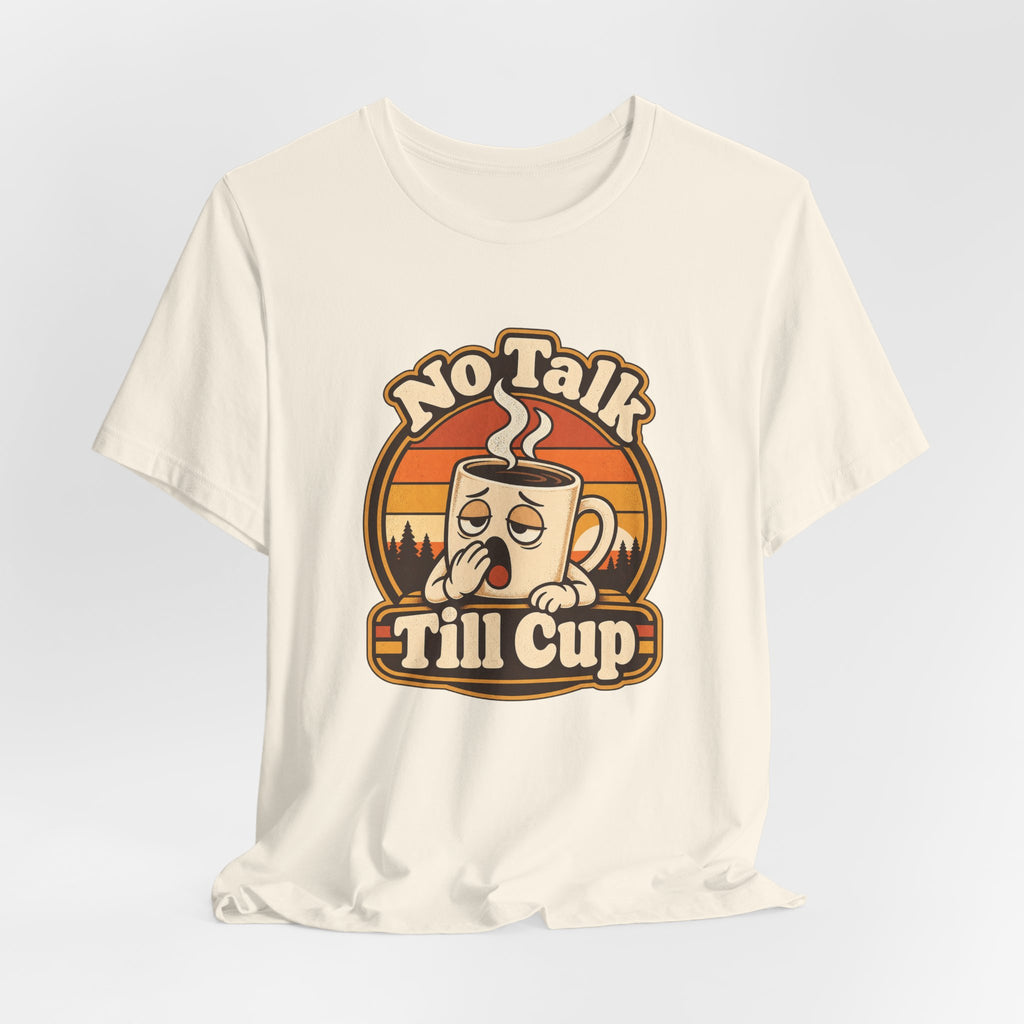 No Talk Till Cup Funny Coffee T-Shirt
