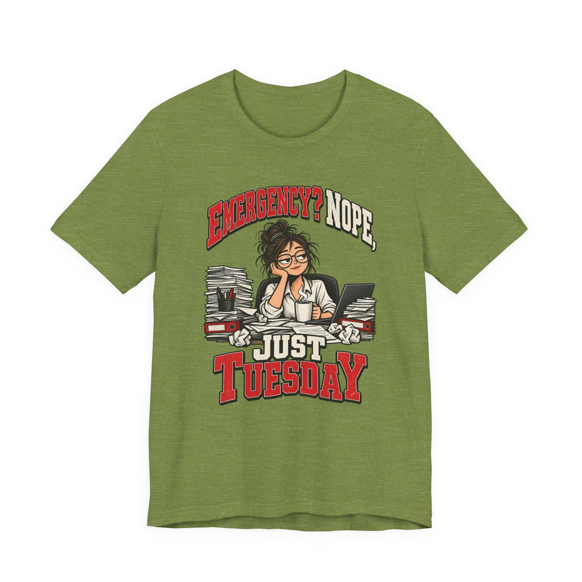 Emergency? Nope, Just Tuesday Funny Office T-Shirt