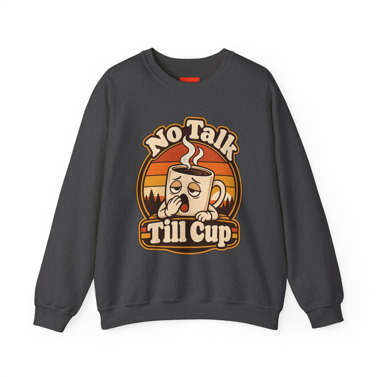 No Talk Till Cup Funny Coffee Sweatshirt