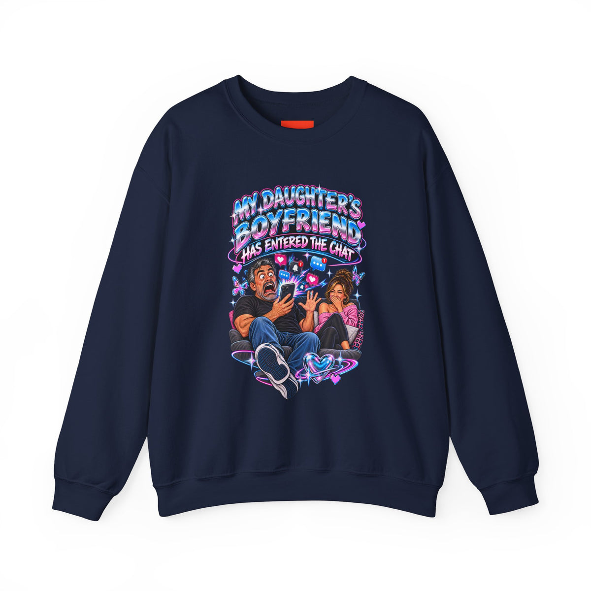 MY DAUGHTER’S BOYFRIEND HAS ENTERED THE CHAT Funny Graphic Sweatshirt
