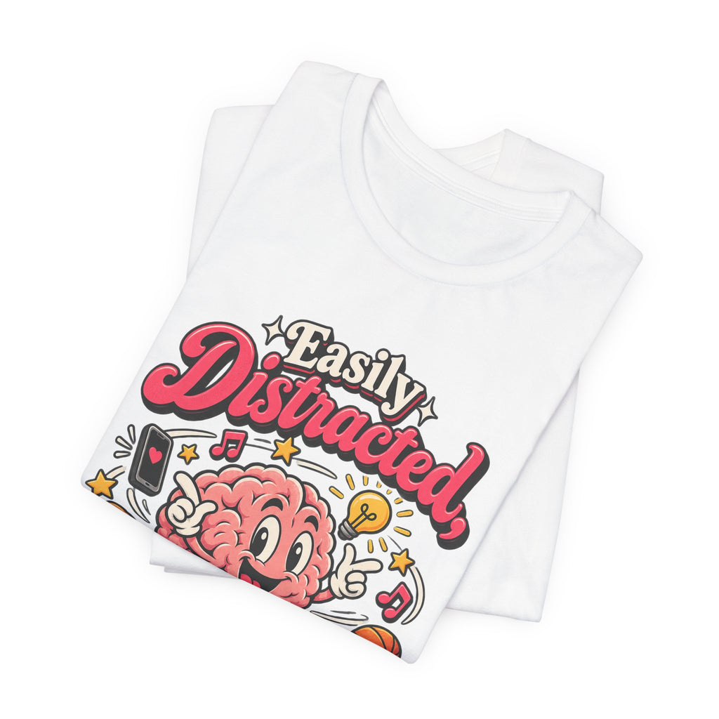 Easily Distracted, Highly Entertained Funny ADHD T-Shirt