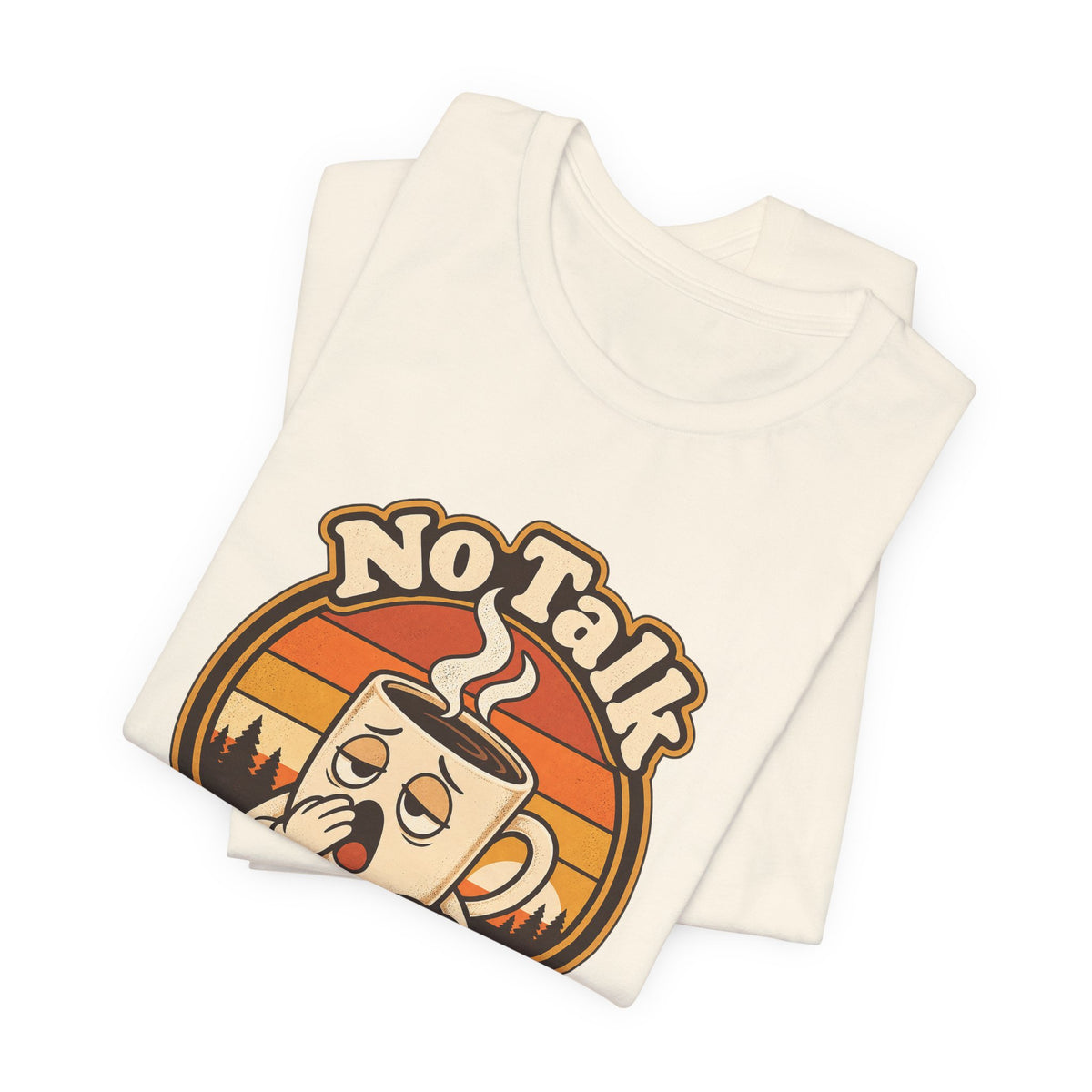 No Talk Till Cup Funny Coffee T-Shirt