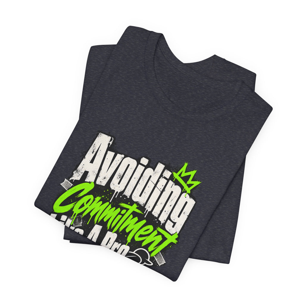 Avoiding Commitment Like A Pro Funny Self-Deprecating T-Shirt