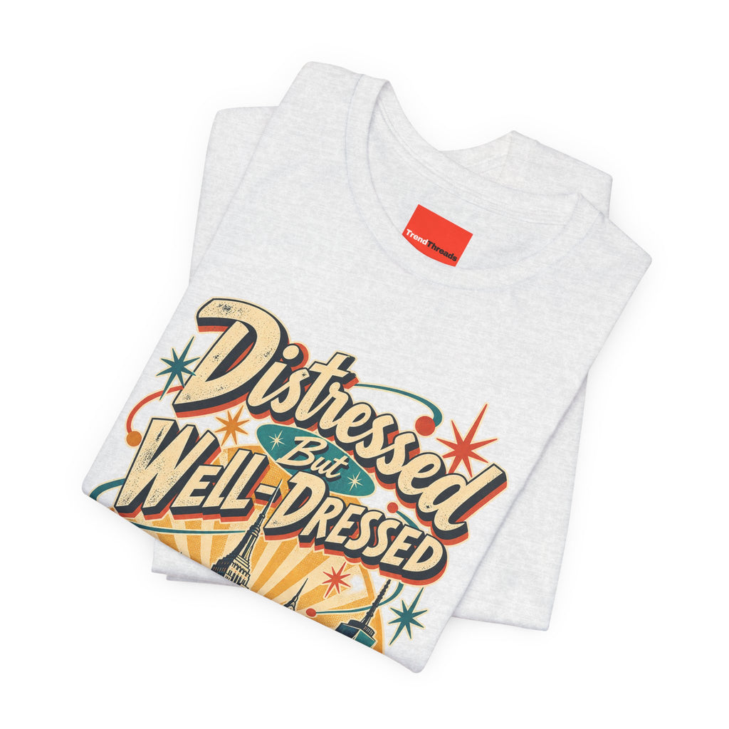 Distressed But Well-Dressed Funny Fashion T-Shirt