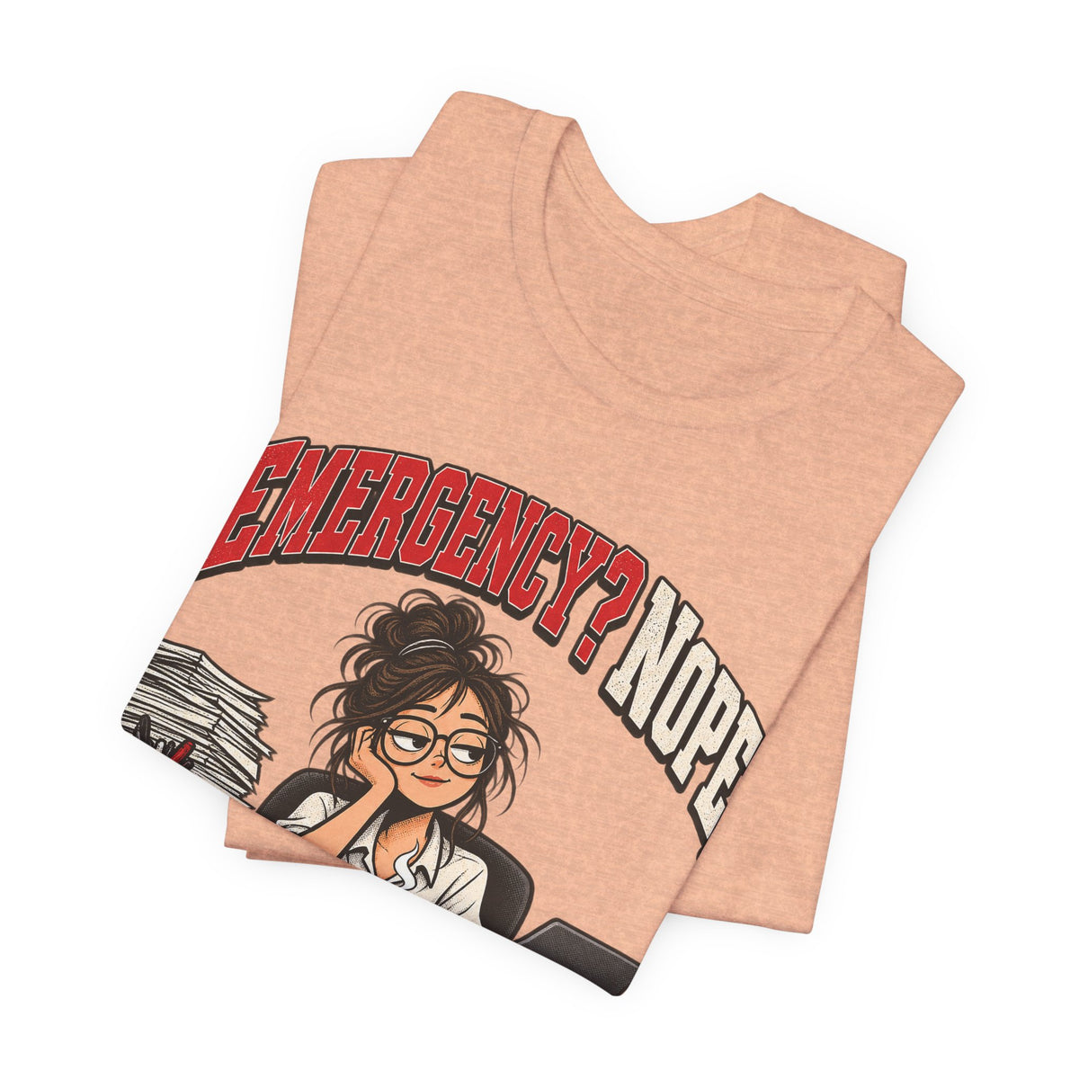 Emergency? Nope, Just Tuesday Funny Office T-Shirt