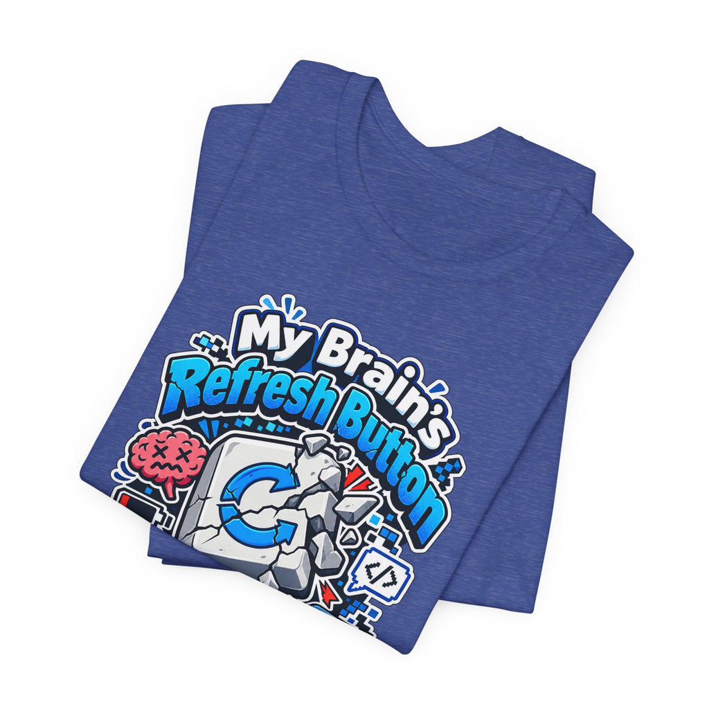 My Brain's Refresh Button Is Broken Funny Programmer T-Shirt