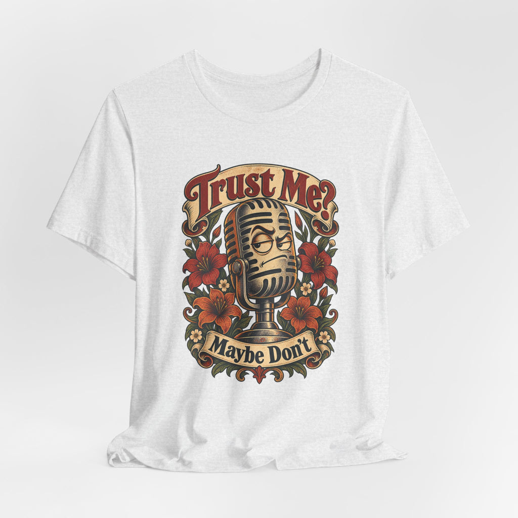 Trust Me? Maybe Don't Funny Sarcastic Social Media T-Shirt