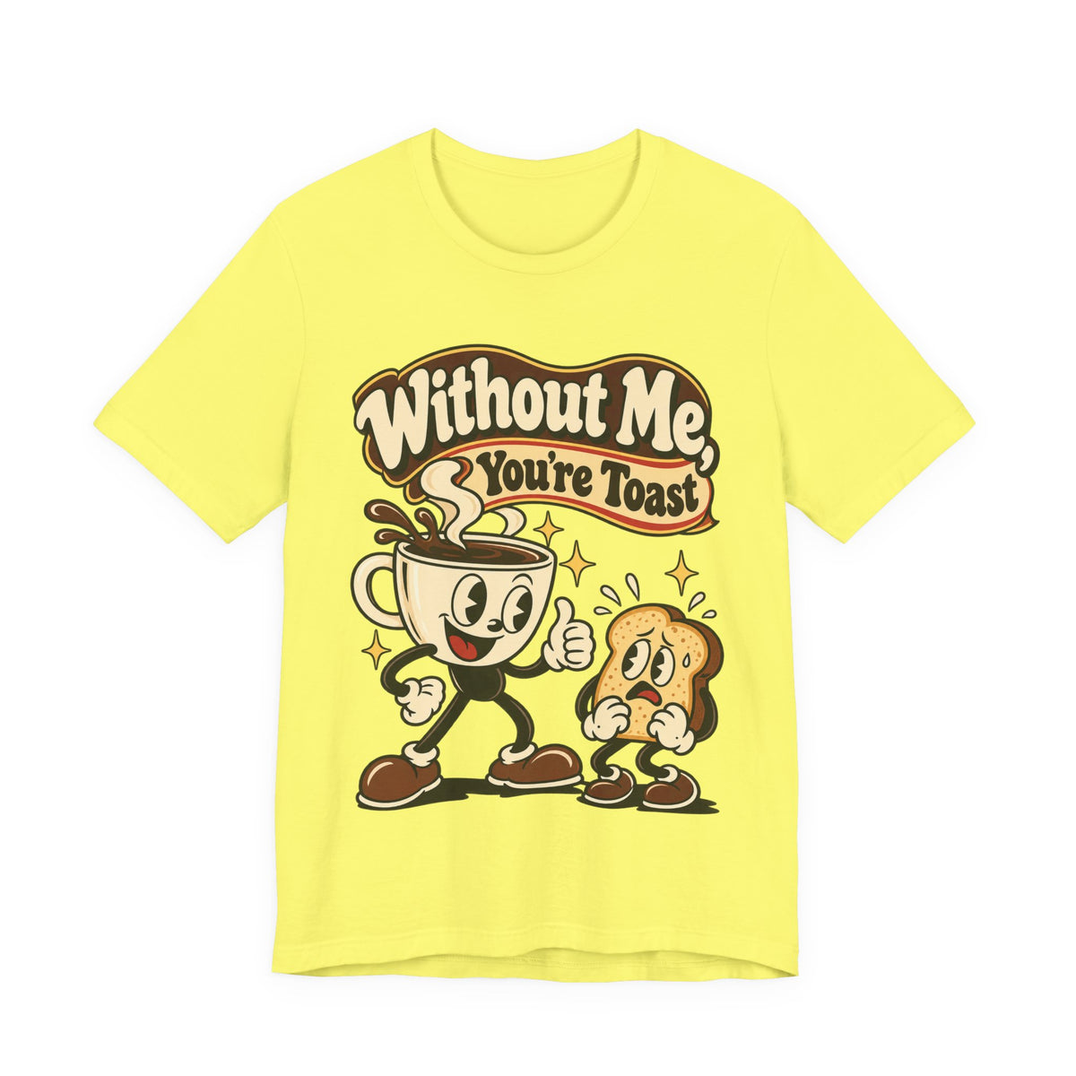 Without Me, You're Toast Funny Coffee Lover T-Shirt