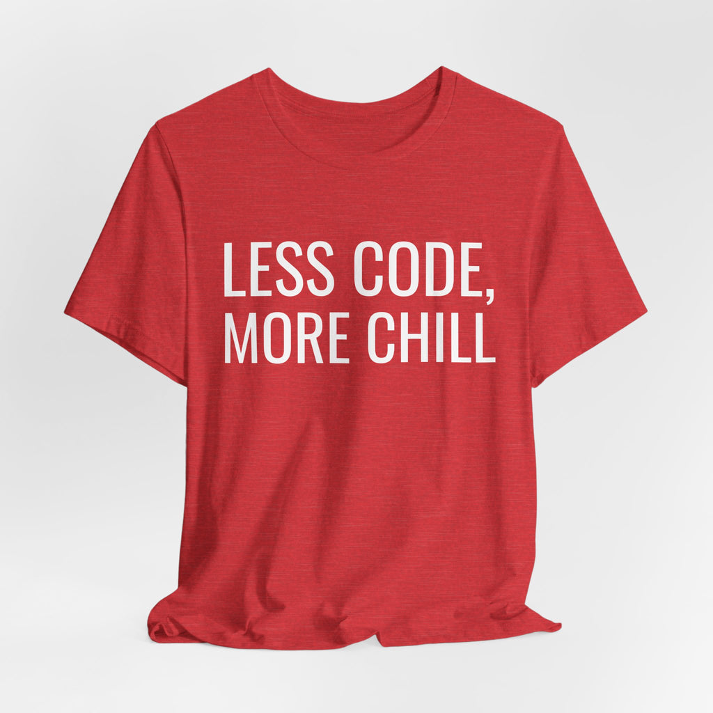 Less Code, More Chill Funny Programmer T-Shirt