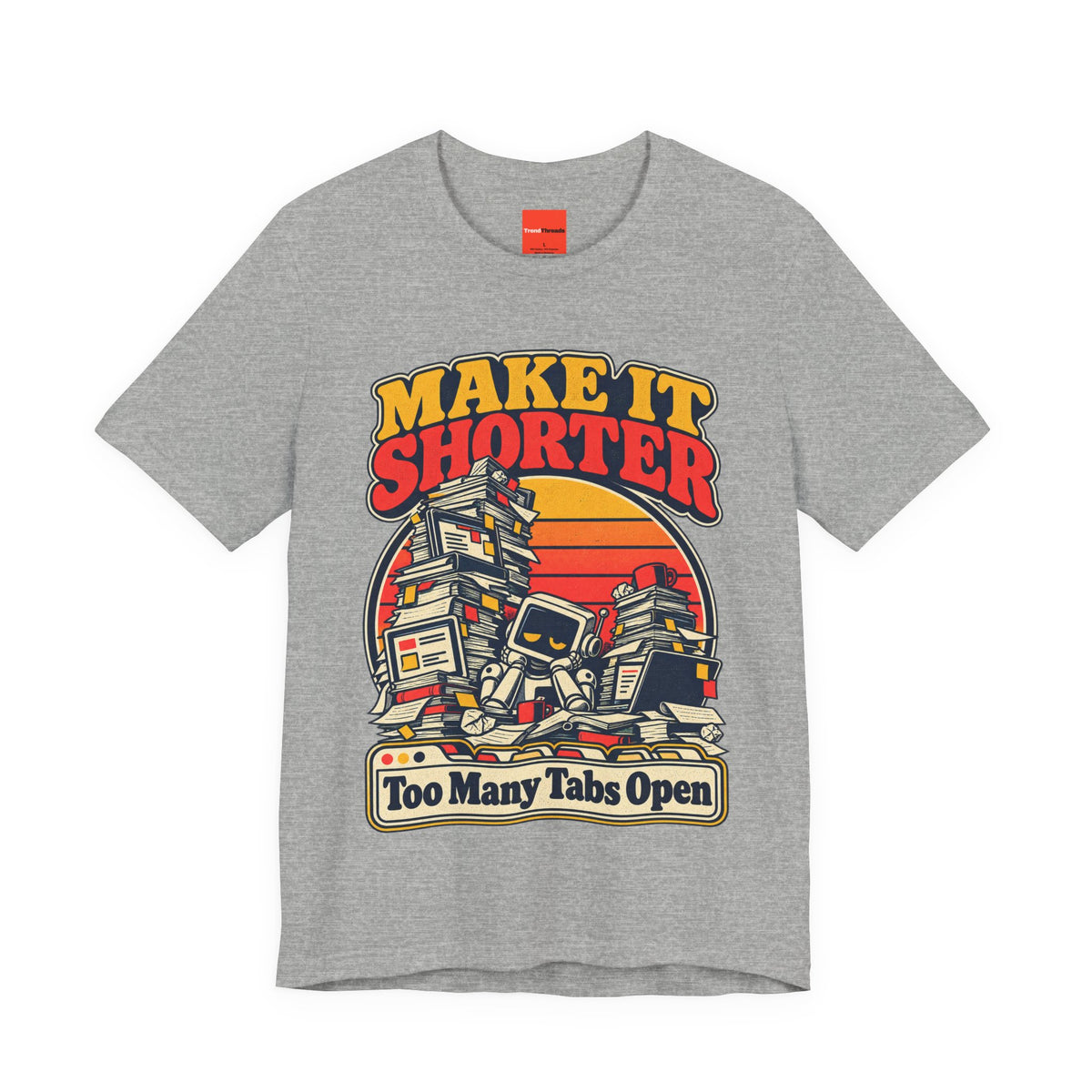 Too Many Tabs Open Funny Office Humor T-Shirt