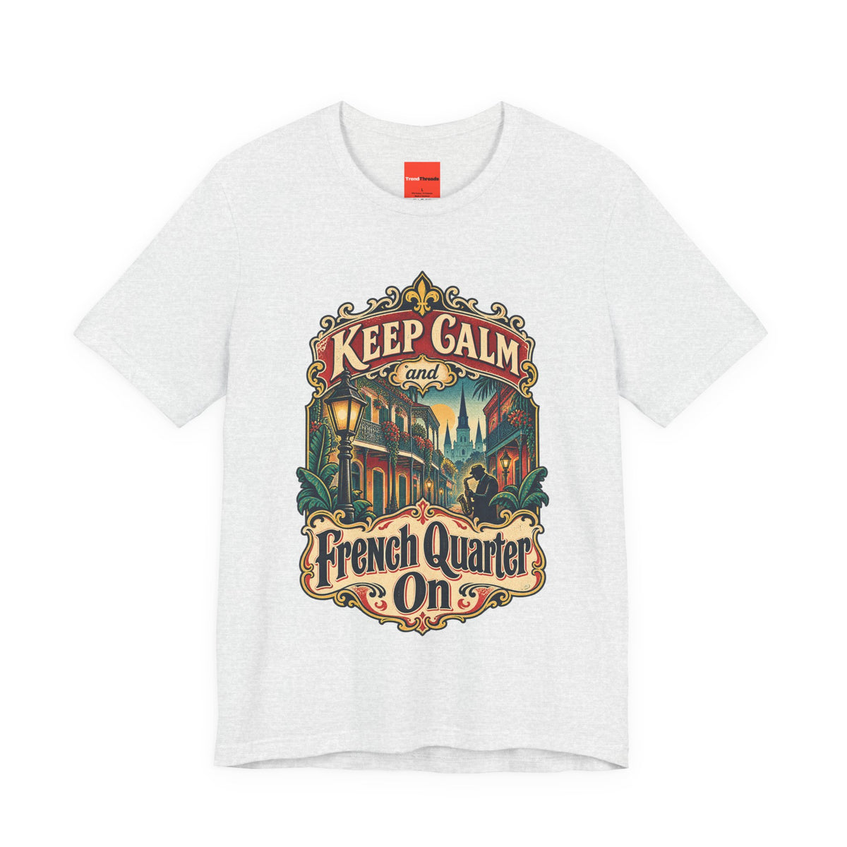 Keep Calm and French Quarter On Funny Travel T-Shirt