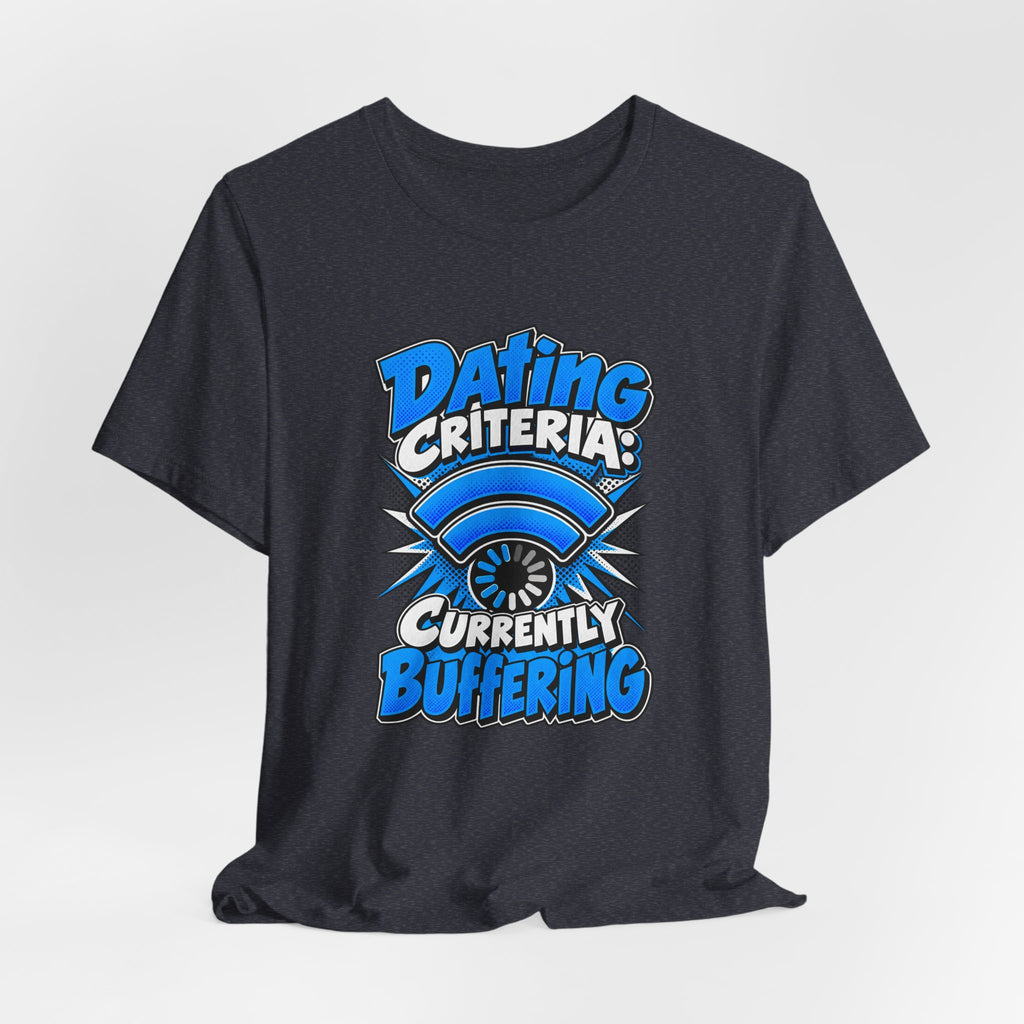 Dating Criteria Currently Buffering Funny Singles T-Shirt