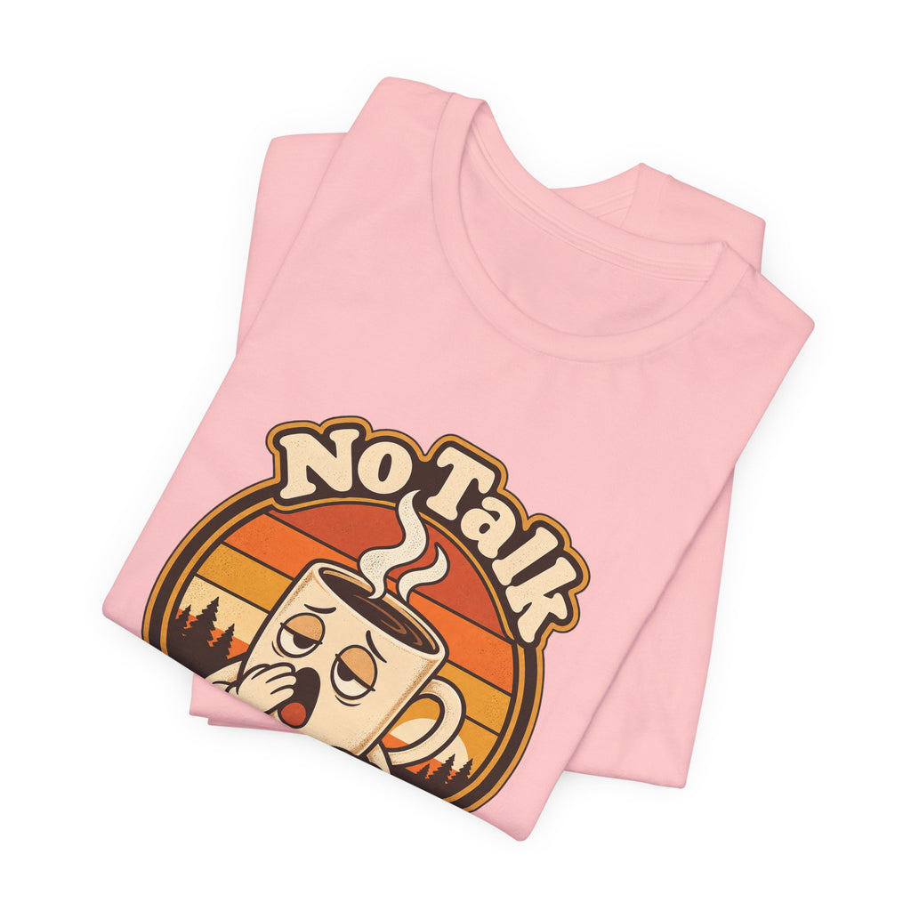 No Talk Till Cup Funny Coffee T-Shirt