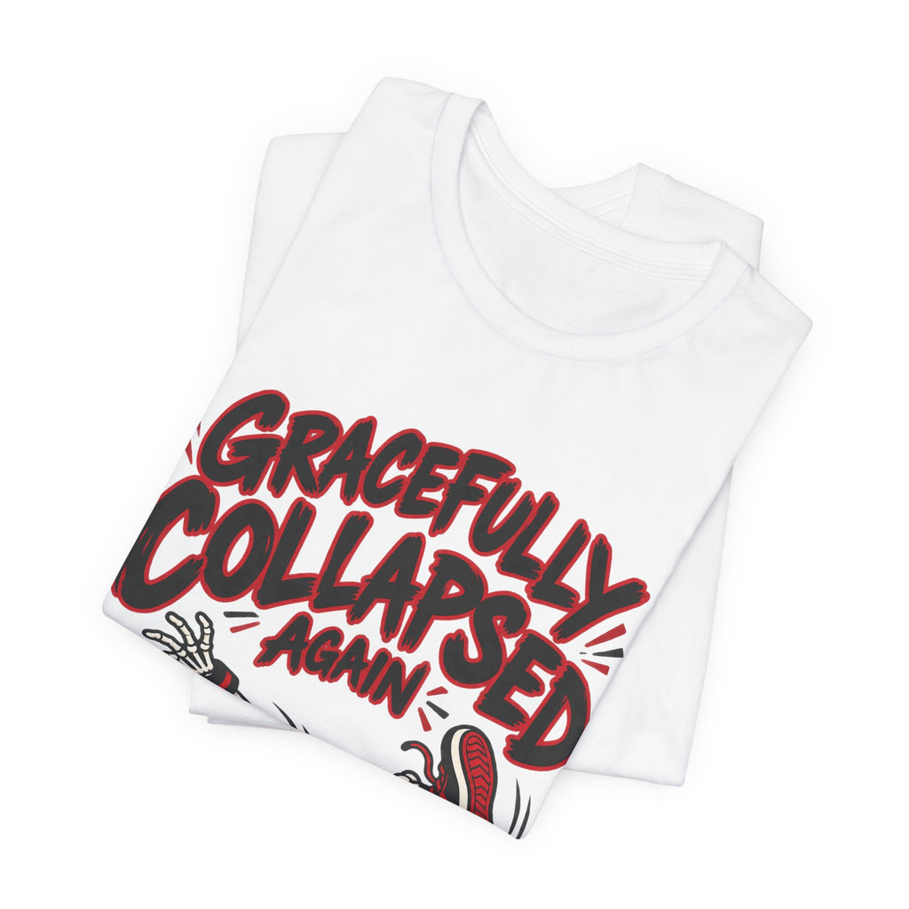 Gracefully Collapsed Again Funny Fitness T-Shirt