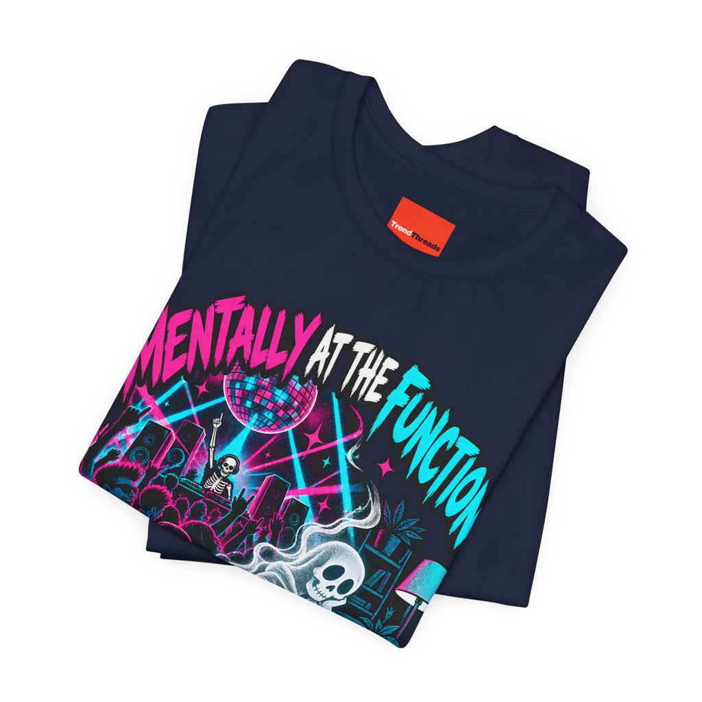 Mentally At The Function Funny Y2K T-Shirt