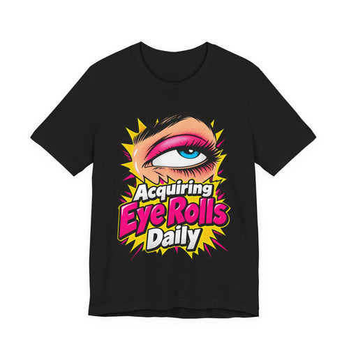Acquiring Eye Rolls Daily Funny Sarcastic T-Shirt