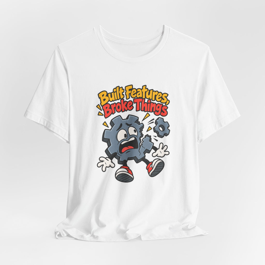 Built Features, Broke Things Funny Programmer T-Shirt