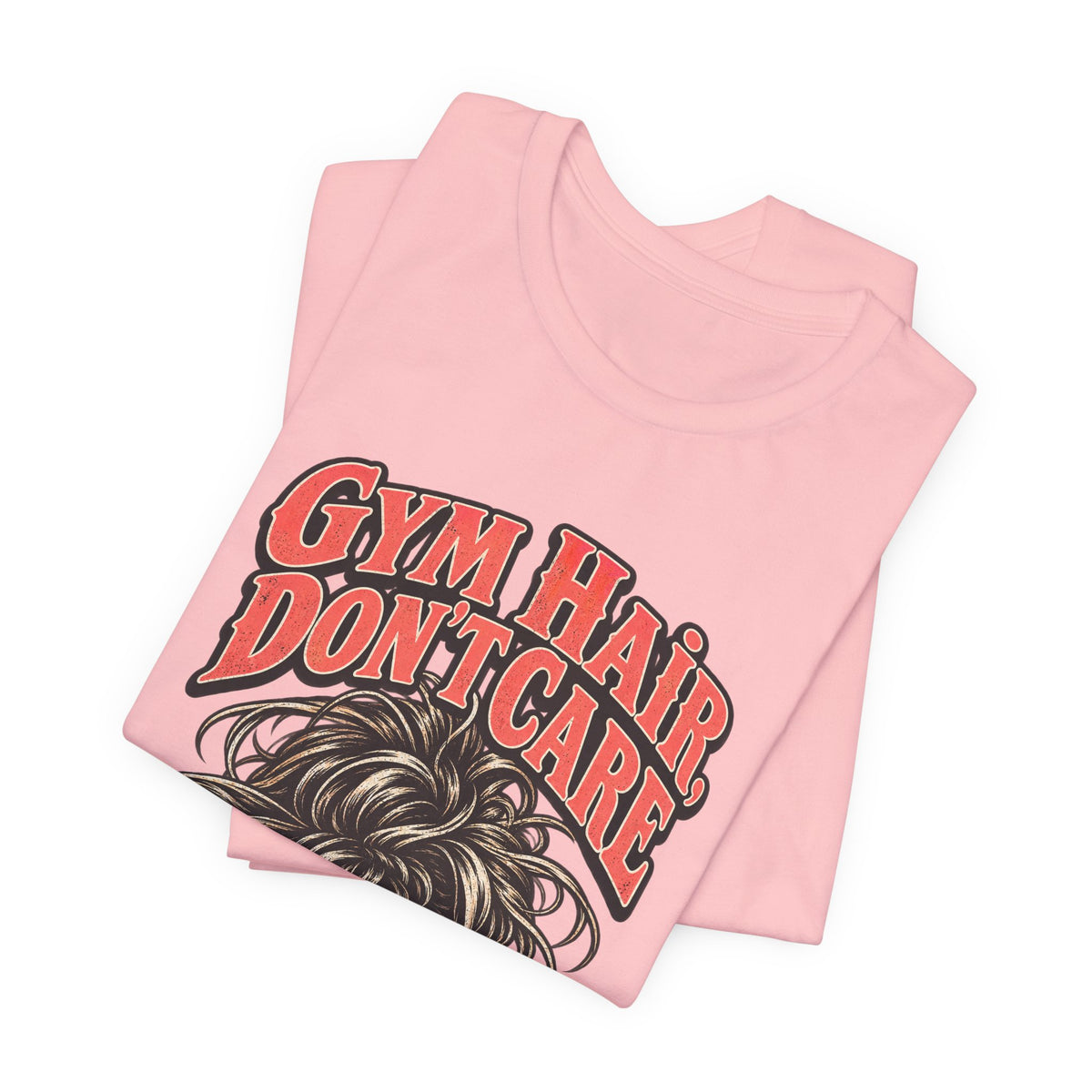 Gym Hair, Don't Care Funny Fitness T-Shirt