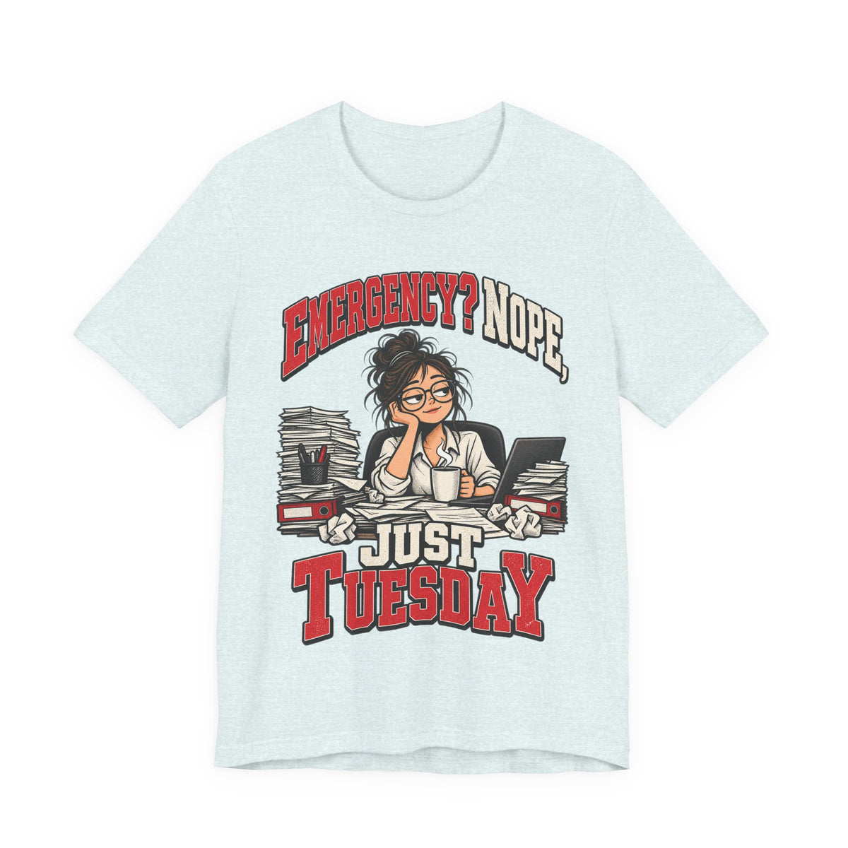 Emergency? Nope, Just Tuesday Funny Office T-Shirt