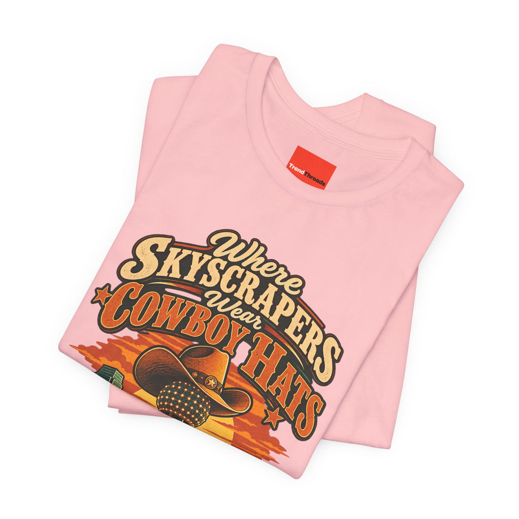 Where Skyscrapers Wear Cowboy Hats Funny Texan Humor T-Shirt