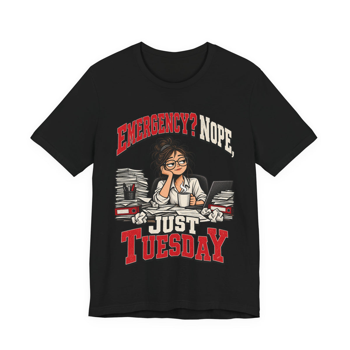 Emergency? Nope, Just Tuesday Funny Office T-Shirt