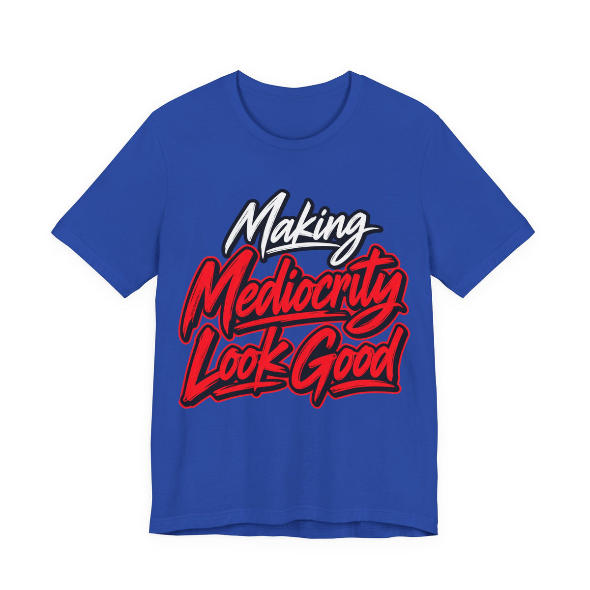 Making Mediocrity Look Good Funny Casual T-Shirt