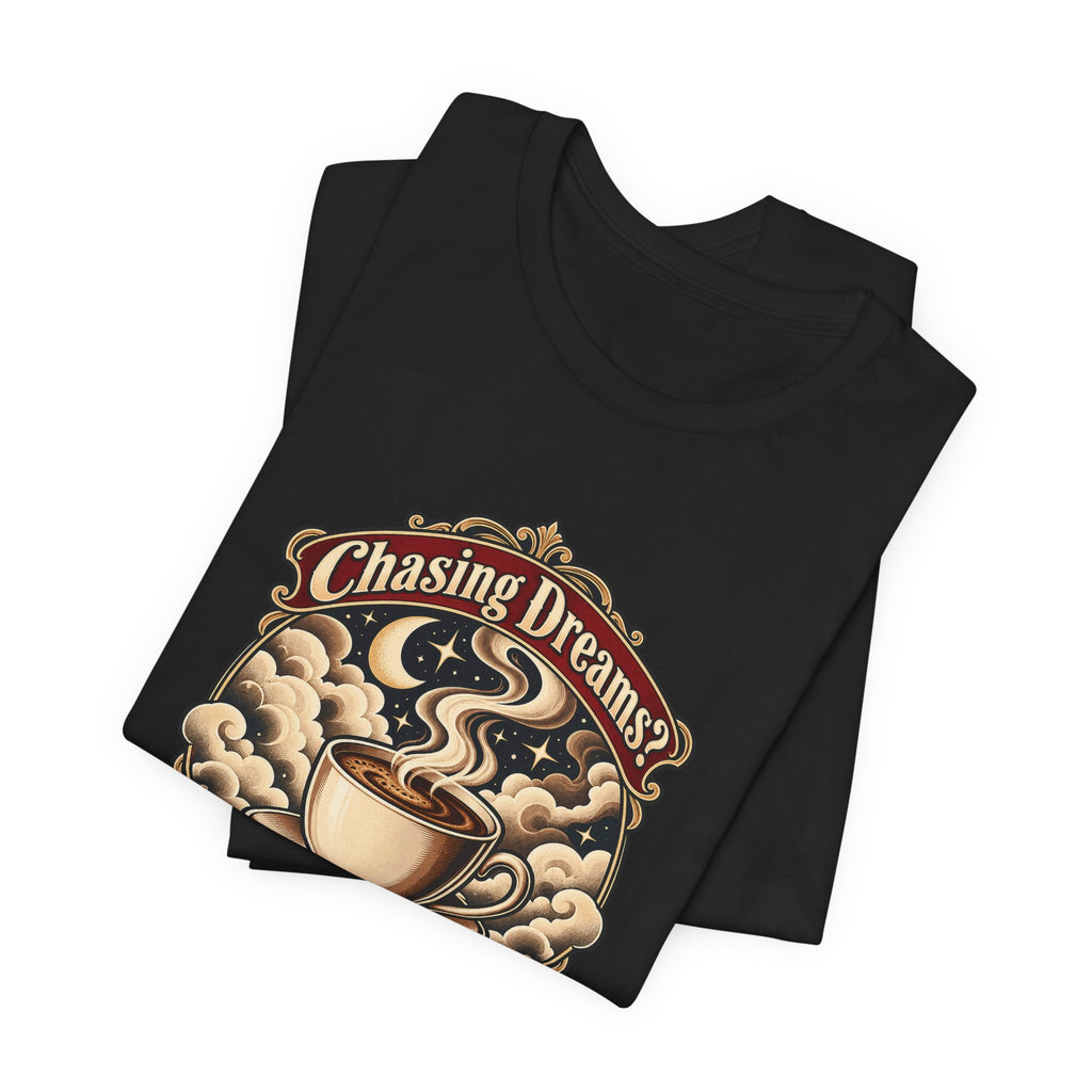 Chasing Dreams? I’m Chasing Coffee Funny Student T-Shirt