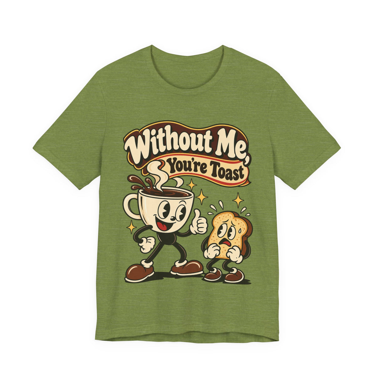 Without Me, You're Toast Funny Coffee Lover T-Shirt