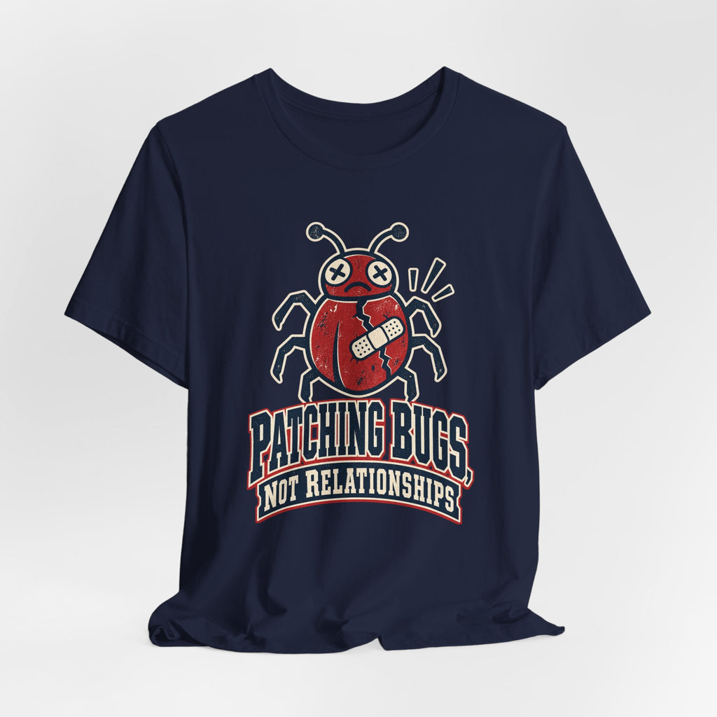 Patching Bugs, Not Relationships Funny Programmer T-Shirt