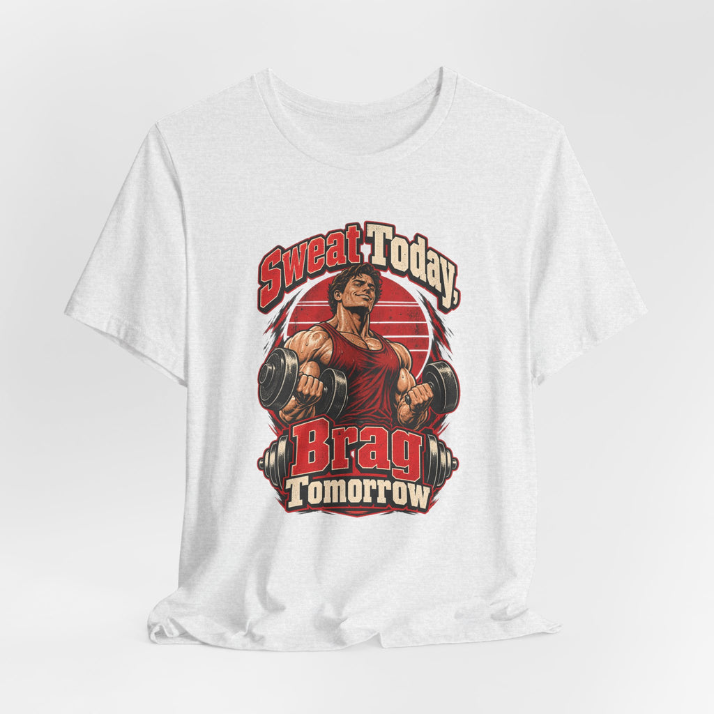 Sweat Today, Brag Tomorrow Funny Fitness T-Shirt