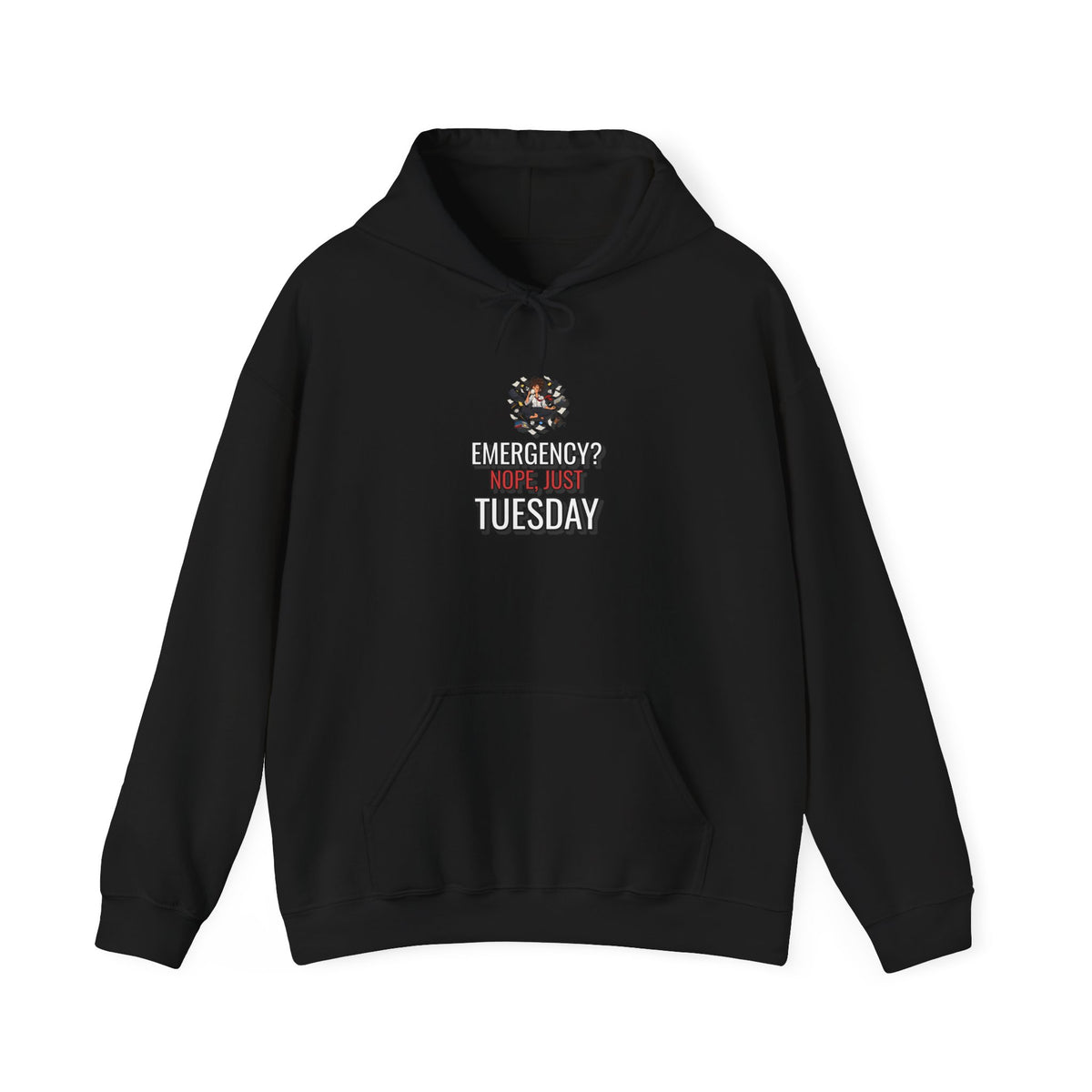 Emergency? Nope, Just Tuesday Funny Office Hoodie